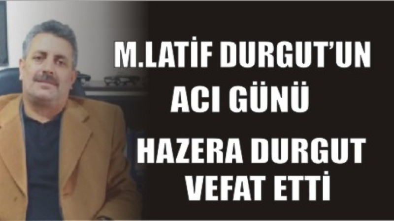 DURGUT AİLESİNİN ACI GÜNÜ