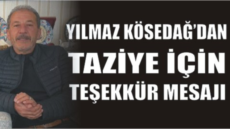 YILMAZ KÖSEDAĞ'DAN TAZİYE TEŞEKKÜR MESAJI