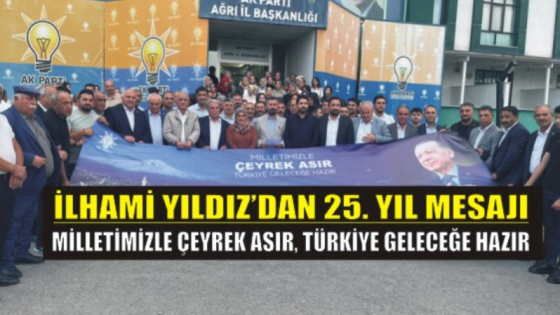 “Türkiye Geleceğe Hazır” AK Parti Ağrı’dan 25. Yıl Mesajı