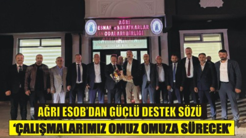 Hatunoğlu ve Ağrı Esnaf Teşkilatından TESK İçin Güçlü Destek