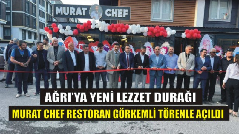 Ağrı’ya Yeni Bir Lezzet Durağı: Murat Chef Restoran Görkemli Törenle Açıldı