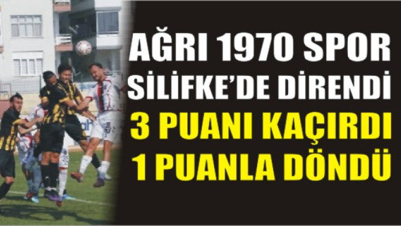 Ağrı 1970 Spor Silifke’den Puanla Dönüyor!