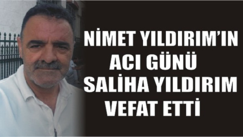NİMET YILDIRIM'IN ACI GÜNÜ