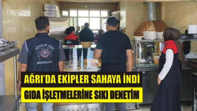 Ağrı’da Gıda Denetimleri Sıkılaştırıldı